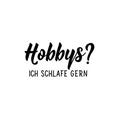 German text: Hobbies. I like to sleep. Lettering. Banner. calligraphy vector illustration.