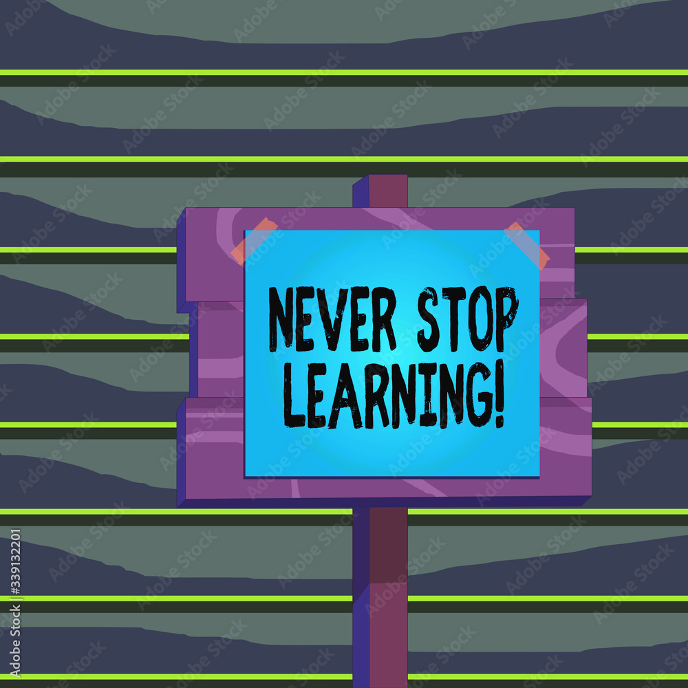 Poster conceptual hand writing showing never stop learning. concept meaning keep on studying gaining new kn
