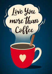 Postcard for Valentine's Day with handwritten text "Love you more than coffee" and a red cup of hot coffee with a cinnamon stick on dark blue background