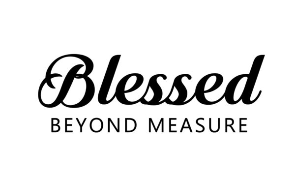 Blessed beyond measure, Christian faith, Typography for print or use as poster, card, flyer or T Shirt
