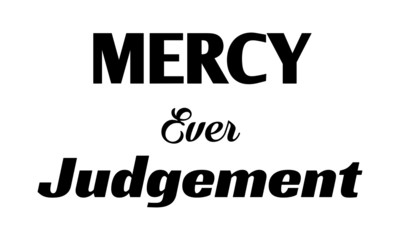 Mercy ever judgement, Christian faith, Typography for print or use as poster, card, flyer or T Shirt