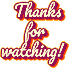 "Thanks for watching!" typography. Great for your channel