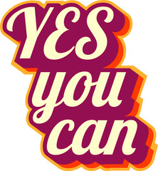 "Yes, you can" - inspirational quote. Unique typographic poster