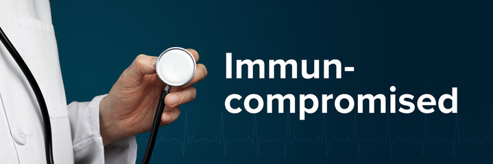 Immuncompromised. Doctor in smock holds stethoscope. The word Immuncompromised is next to it....