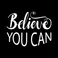 Believe you can. Typography motivational poster, hand lettering calligraphy.