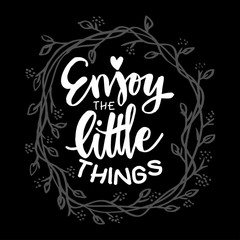 Enjoy the little things quote. Hand drawn  lettering. Motivational inspirational phrase.