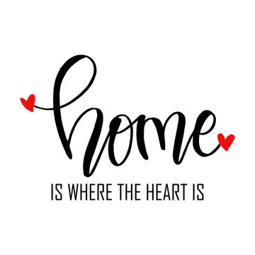 Home Is Where The Heart Is. Motivational Quote.