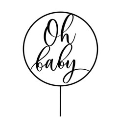 Oh Baby. Baby shower inscription  for babies clothes and nursery decorations.