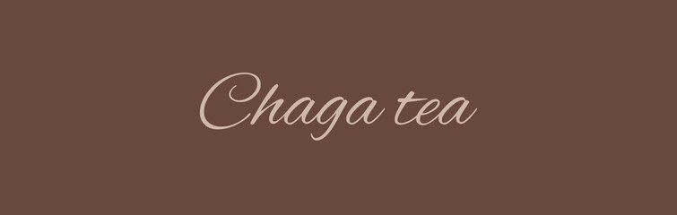 text Chaga tea beige color on brown background. banner. ofl font