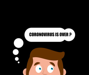 Coronavirus is over? Quarantine is over. Scared man peeps out. virus epidemic in world. Outbreak Covid-19 Pandemic. World disaster