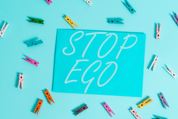 Text sign showing Stop Ego. Business photo showcasing Control your obsession about a decision or an...