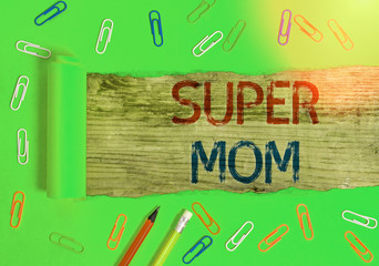 Text sign showing Super Mom. Business photo showcasing a mother who can combine childcare and...