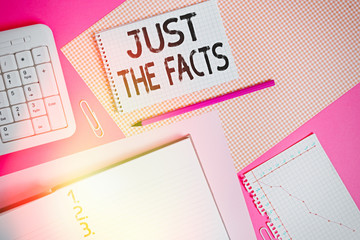 Word writing text Just The Facts. Business photo showcasing to have the correct information about...