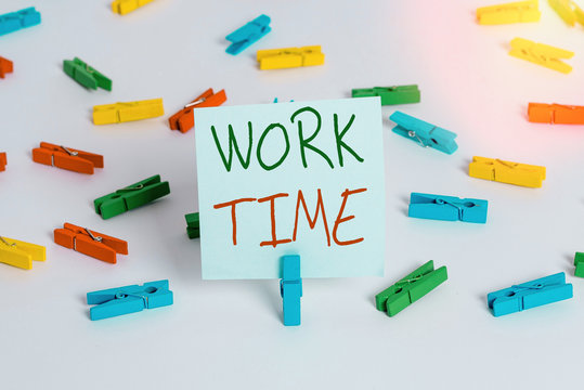 Text Sign Showing Work Time. Business Photo Showcasing Period Starts When Temporary Workers Are Engaged At A Worksite Colored Clothespin Papers Empty Reminder White Floor Background Office