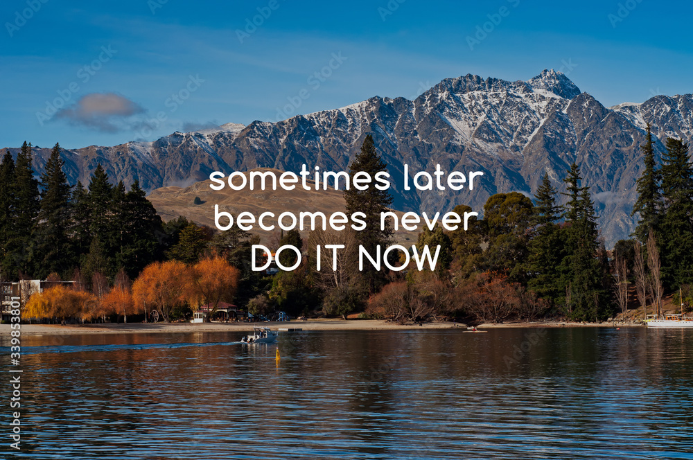 Wall mural inspirational quotes - sometimes later becomes never, do it now.