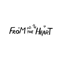From the heart lettering hands. Ink calligraphy. The phrase is decorated with painted flowers and hearts. Isolated vector illustration on a white background. Festive text for greeting card, print.