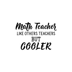 Math teacher like others teachers but cooler. Vector illustration. Lettering. Ink illustration.