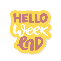 Fototapeta premium hello Weekend . Inspirational and motivational quotes. Hand painted brush lettering. Hand lettering and custom typography for your designs: t-shirts, bags, for posters, invitations, cards, etc