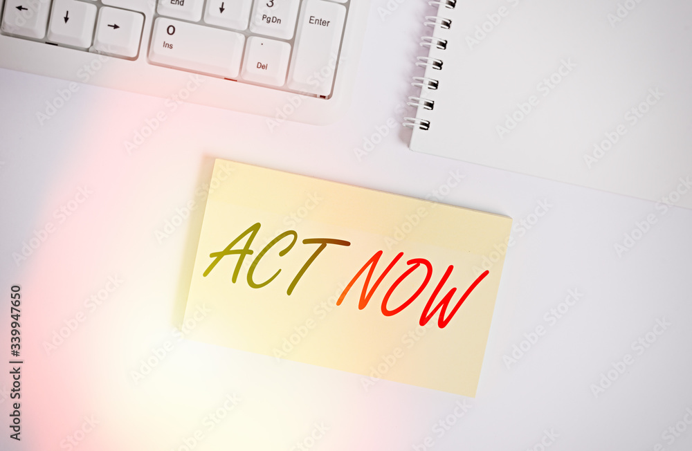 Poster text sign showing act now. business photo showcasing do not hesitate and start working or doing stuf