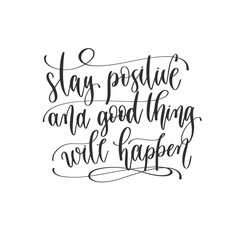 stay positive and good thing will happen - hand lettering inscription positive quote design