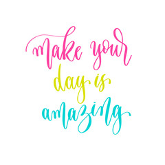 make your day is amazing - hand lettering inscription positive quote design, motivation and inspiration phrase