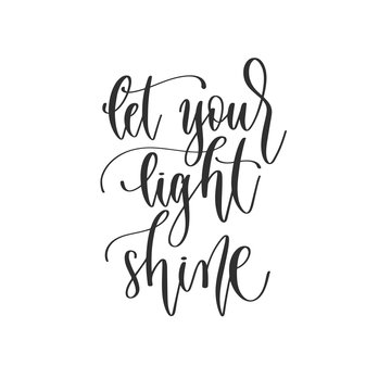 let your light shine - hand lettering inscription positive quote design, motivation and inspiration phrase