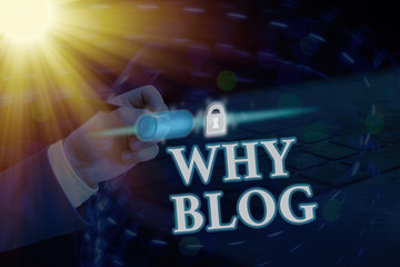 Conceptual hand writing showing Why Blog. Concept meaning reason why regularly records their...