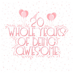 20 years Birthday And 20 years Wedding Anniversary Typography Design, 20 Whole Years Of Being Awesome Lettering.