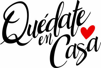 Quote in spanish "quedate en casa" (Stay at Home) black with red heart. isolated on white background. Social distancing campaign during quarentine COVID-19 pandemic