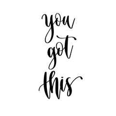 you got this - hand lettering inscription positive quote design, motivation and inspiration phrase