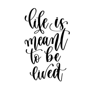 life is meant to be lived - hand lettering inscription positive quote design, motivation and inspiration phrase