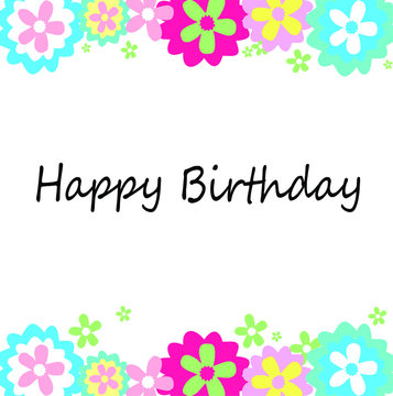 Happy birthday greeting card with flowers on white background.