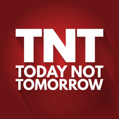 TNT - Today Not Tomorrow acronym, business concept background