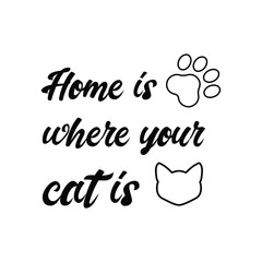 home is where your cat is. Vector Quote 