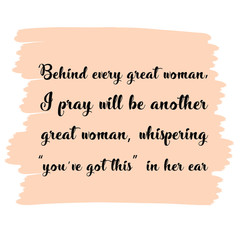 Behind every great woman, I pray will be another great woman. Vector Quote 