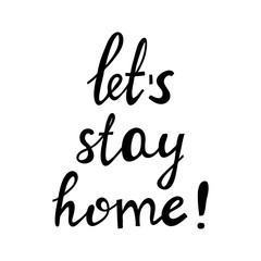 Let's stay home. Motivational quote. Cute hand drawn doodle lettering. Isolated on white background. Vector stock illustration.