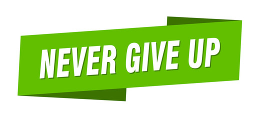 never give up banner template. never give up ribbon label sign