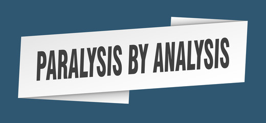 paralysis by analysis banner template. paralysis by analysis ribbon label sign