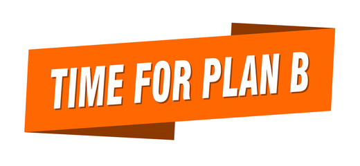 time for plan b banner template. time for plan b ribbon label sign