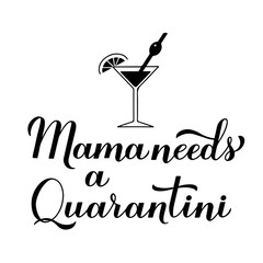 Mama needs a quarantini calligraphy lettering and hand drawn martini cocktail glass. Funny Coronavirus COVID-19 quarantine phrase. Vector template for banner, poster, postcard, t-shirt, sticker, etc.