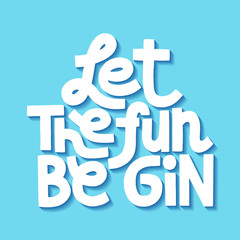 Let the fun be gin - obrazy, fototapety, plakaty