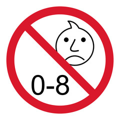 Prohibition no baby for 0-8 sign. Not suitable for children under 8 years vector icon
