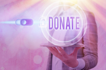 Text sign showing Donate. Business photo showcasing give money or goods for good cause for example...