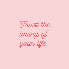 Trust the timing of your life. Inspiring quote lettering 