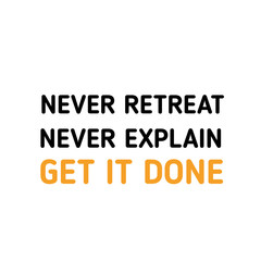 Never explain, Get it Done. Creative yellow quote, motivational poster, success quotation