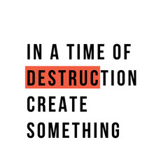 Obraz premium In a time of destruction create something, typography poster quote, motivation banner, modern phrase