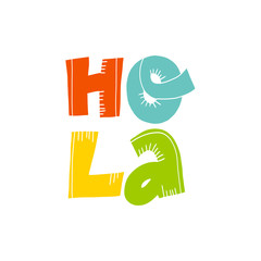 Hola Hello fun and colorful hand drawn lettering text on Spanish. Flat vector illustration on isolated background. © Art n Peaches