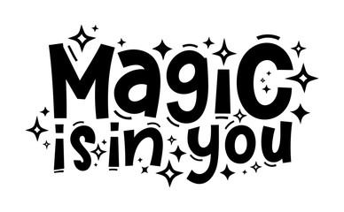 MAGIC IS IN YOU hand drawn typography quote phrase. Motivation, inspirational vector design for print on tee, card, banner, poster, hoody. Modern font calligraphy style phrase - magic is in you.