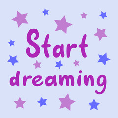 start dreaming. Inspirational and motivational poster. Quotes. Simple vector illustration.