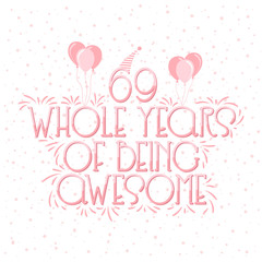 69 years Birthday And 69 years Wedding Anniversary Typography Design, 69 Whole Years Of Being Awesome.